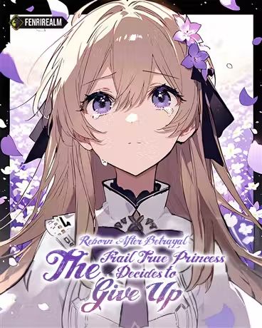 Reborn After Betrayal: The Frail True Princess Decides to Give Up